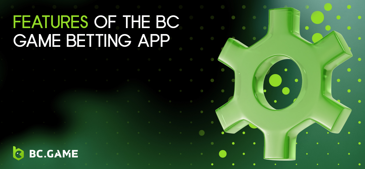 Features of BC Game betting and online casino application 
